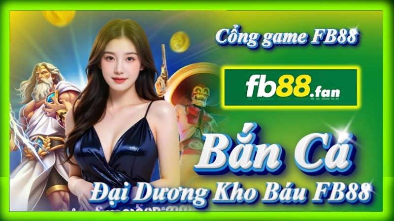 fb88 - nhà cái game bắn cá - Game bắn cá đổi thưởng đại dương kho báu FB88