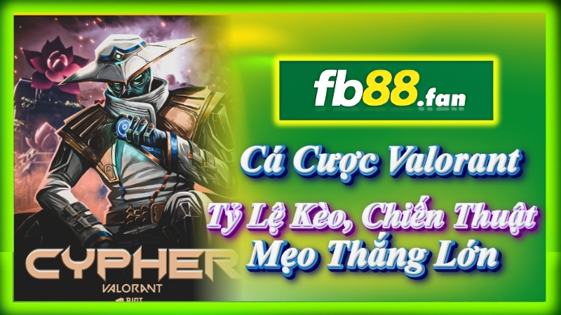 fb88 - nhà cái esports - Cá cược Valorant FB88 tỷ lệ kèo, chiến thuật & mẹo thắng lớn